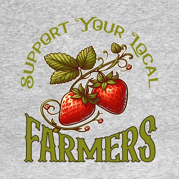 Support Your Local Farmers - Strawberries by WolfeTEES